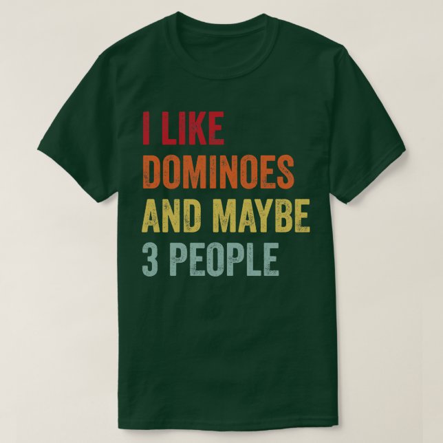 I Like Dominoes Maybe 3 People T-Shirt (Design Front)