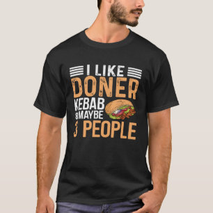 I Like Doner Kebab & Maybe 3 People Kebab Kebab T-Shirt