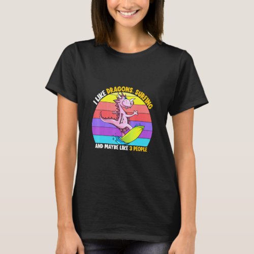 I Like Dragons Surfing Maybe 3 People Kids Surfer  T_Shirt