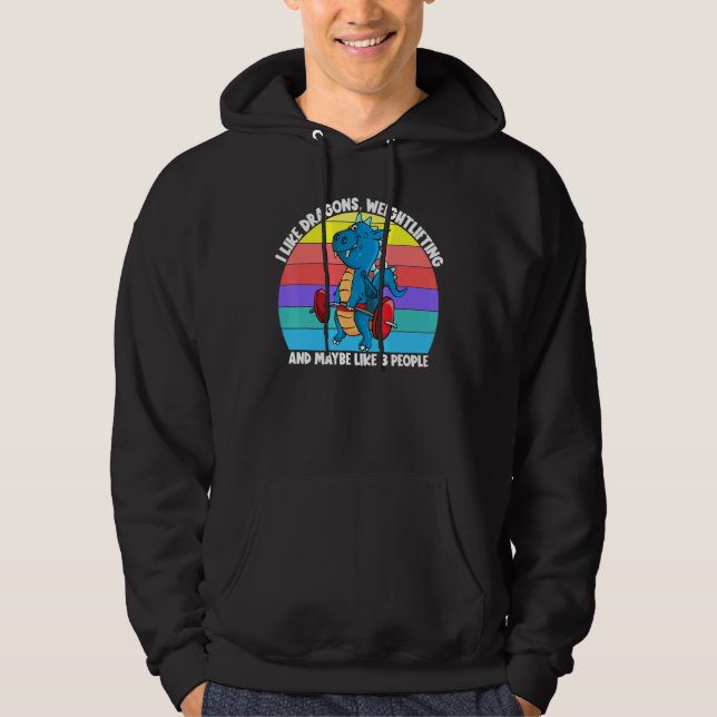 I Like Dragons Weightlifting And Maybe 3 People Ki Hoodie (Front)