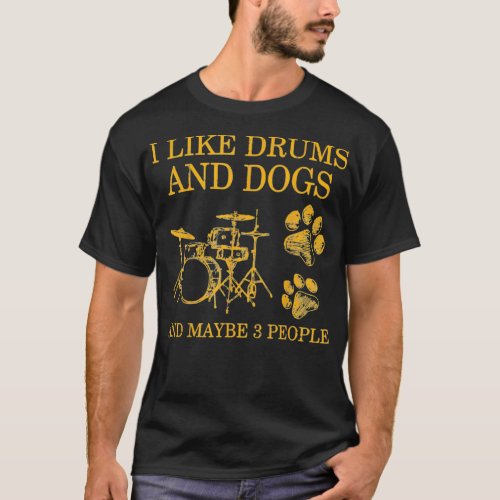 I Like Drums And Dogs And Maybe 3 People Dog Drum  T_Shirt