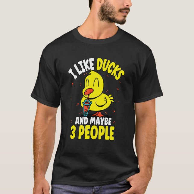I Like Ducks And Maybe 3 People 2 T-Shirt (Front)