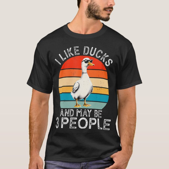 I Like Ducks And Maybe 3 People Duck Funny Duck T-Shirt (Front)