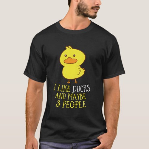 I Like Ducks And Maybe 3 People Funny Ducks Lover T_Shirt