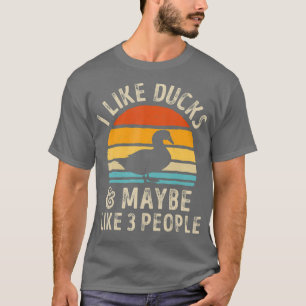 I Like Ducks And Maybe Like 3 People Duck Farm T-Shirt