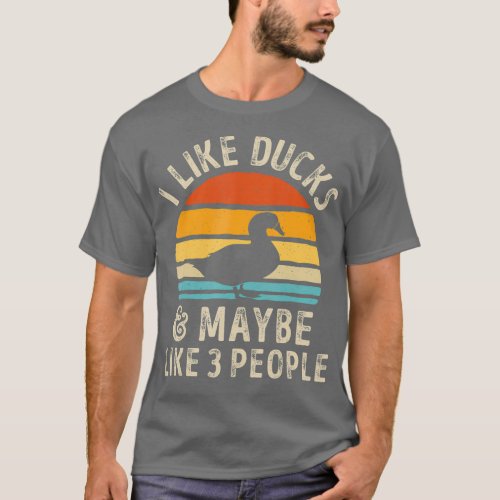 I Like Ducks And Maybe Like 3 People Duck Farm T_Shirt