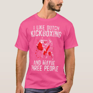 I Like Dutch Kickboxing Muay Thai Dutch Kickboxing T-Shirt