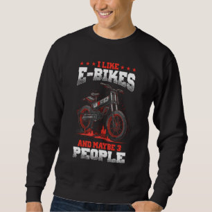 I Like E Bikes And Maybe 3 People Electronic Cycli Sweatshirt