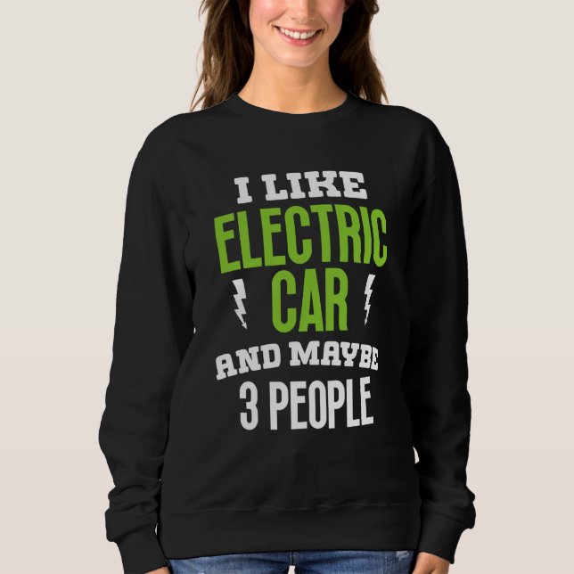 I like elctric car present electric vehicle owner sweatshirt (Front)