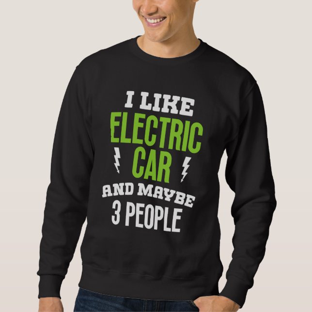 I like elctric car present electric vehicle owner sweatshirt (Front)