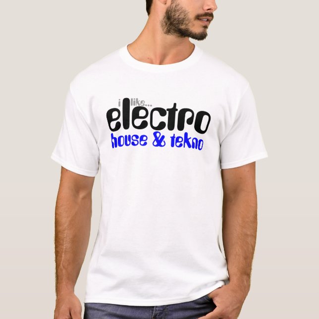 I like Electro House & Tekno T-Shirt (Front)