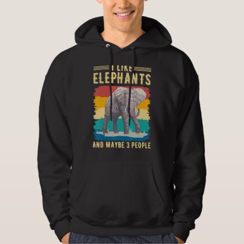 I Like Elephant And Maybe 3 People Animal Elephant Hoodie