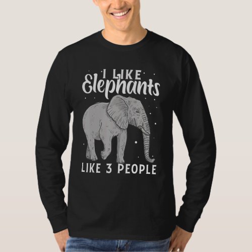 I Like Elephants And Maybe 3 People Elephant T_Shirt