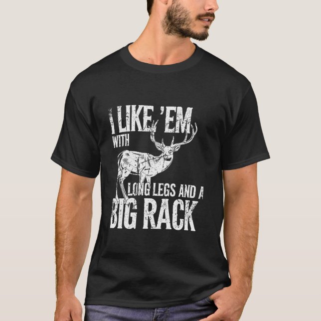 I Like Em Long Legs Big Rack Deer Hunting Outdoors T-Shirt (Front)