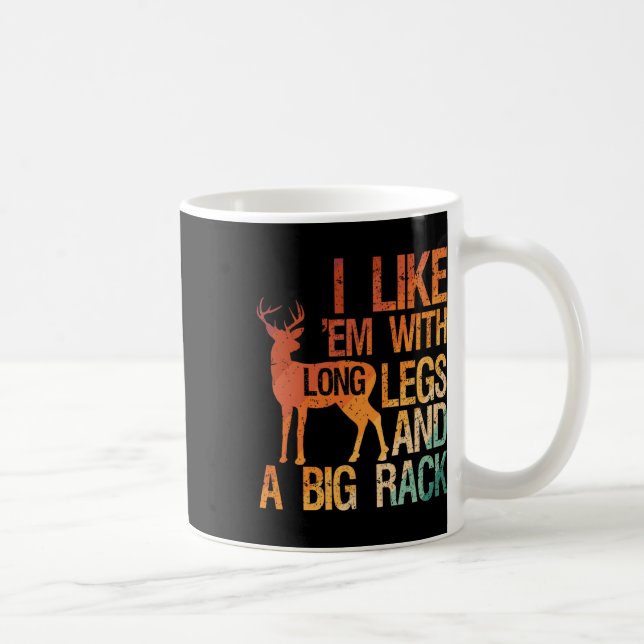 I Like em With Long Legs And A Big Rack Hunting Hu Coffee Mug (Right)