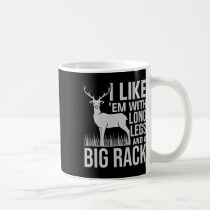 I Like Em With Long Legs And Big Rack Deer Hunting Coffee Mug