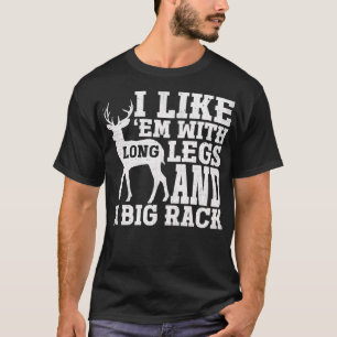 I Like Em With Long Legs And Big Rack Deer Hunting T-Shirt