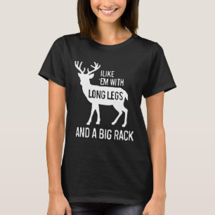 I Like Em With Long Legs And Big Rack Deer Hunting T-Shirt