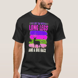 I Like Em With Long Legs And Big Rack Hunter Hunti T-Shirt