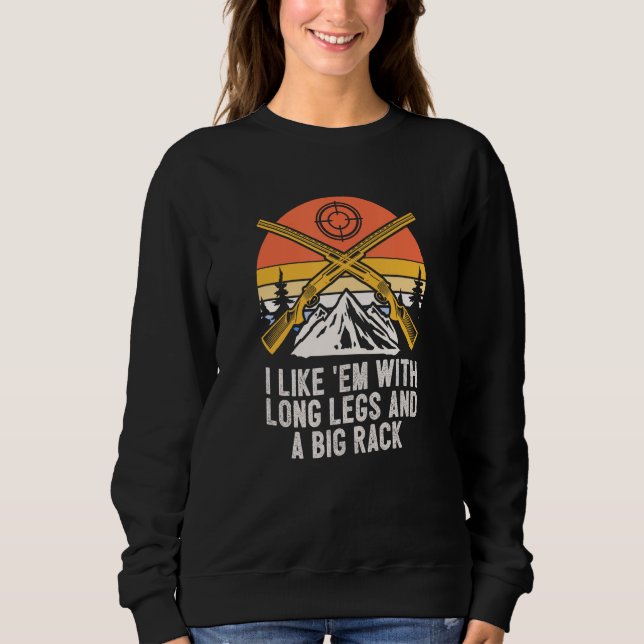 I Like Em with Long Legs Animal Stalking Hunting G Sweatshirt (Front)