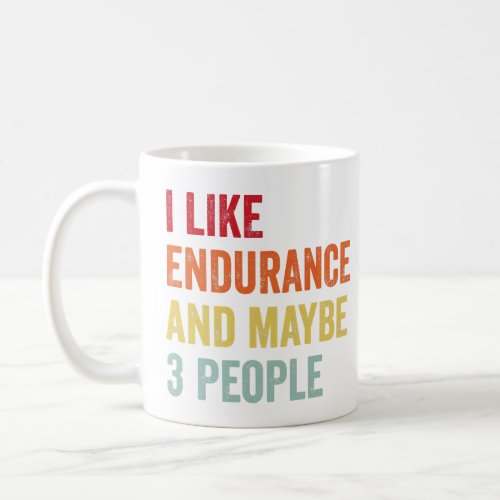 I Like Endurance Maybe 3 People  Coffee Mug