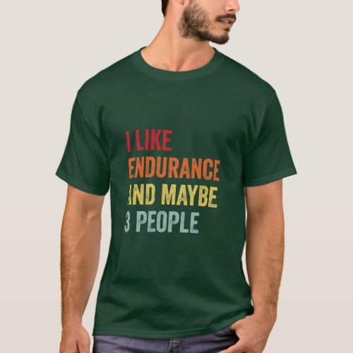 I Like Endurance Maybe 3 People  T_Shirt