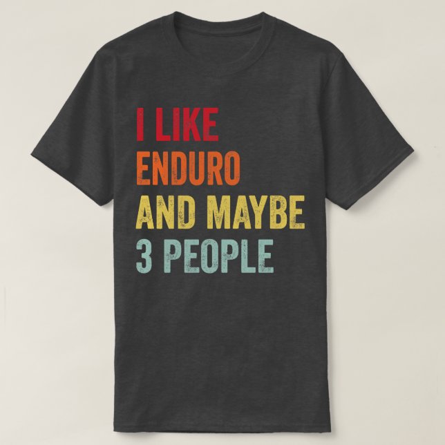 I Like Enduro Maybe 3 People T-Shirt (Design Front)