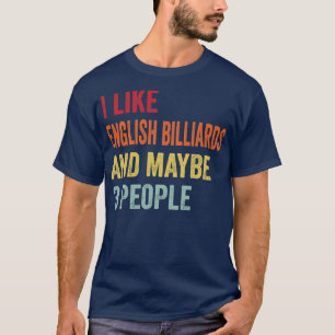 I Like English Billiards Maybe 3 People T-Shirt