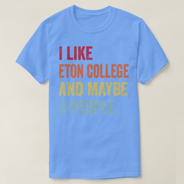 I Like Eton College Maybe 3 People T-Shirt (Design Front)