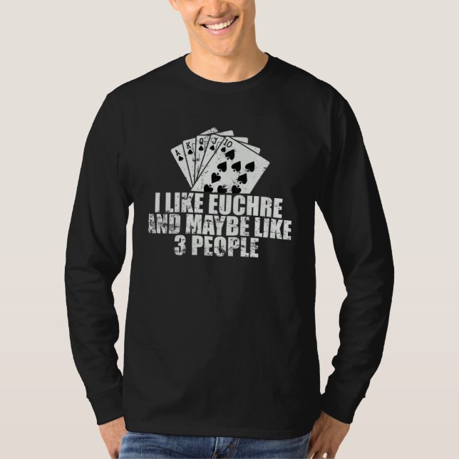 I Like Euchre and maybe like 3 People T-Shirt (Front)