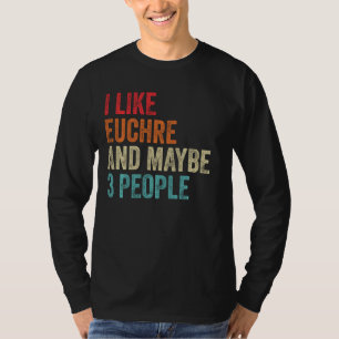 I Like Euchre & Maybe 3 People Card Game Gamer Pla T-Shirt