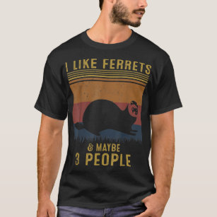 I Like Ferrets & Maybe 3 People Vintage Ferret Ret T-Shirt