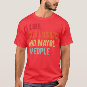 I Like Field lacrosse Maybe 3 People T-Shirt