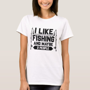 I Like Fishing And Maybe 2 People T-Shirt