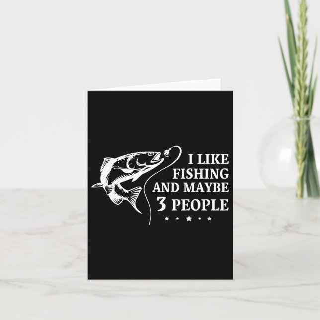 I Like Fishing And Maybe 3 People Funny Fishing Lo Card (Front)