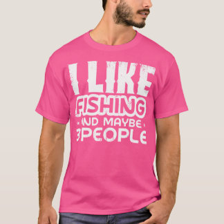 I Like Fishing And Maybe 3 People Funny Fishing T-Shirt