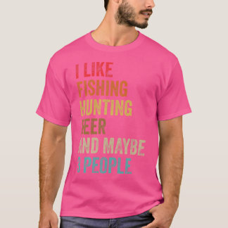 I Like Fishing Hunting Beer Maybe 3 People Hunter T-Shirt