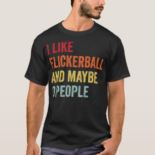 I Like Flickerball Maybe 3 People T-Shirt