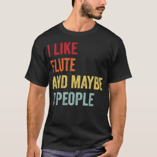 I Like Flute Maybe 3 People T-Shirt