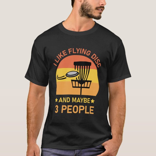 I like flying disc and maybe 3 People - Disc Golf T-Shirt (Front)