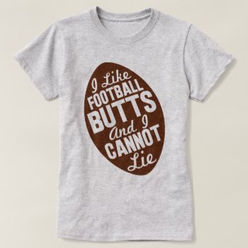 I Like Football Butts T-shirt by thegutter at Zazzle