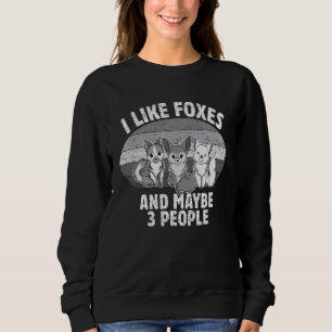 I Like Foxes And Maybe 3 People Animal 4 Sweatshirt
