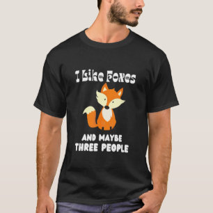 I Like Foxes And Maybe Three People Fox T-Shirt