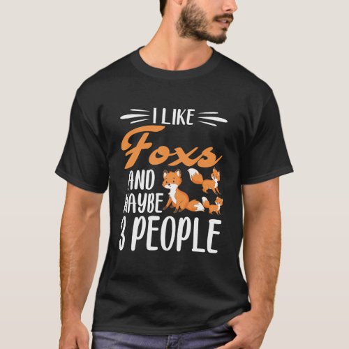 I Like Foxs And Maybe 3 People Fox Lover Gift T_Shirt