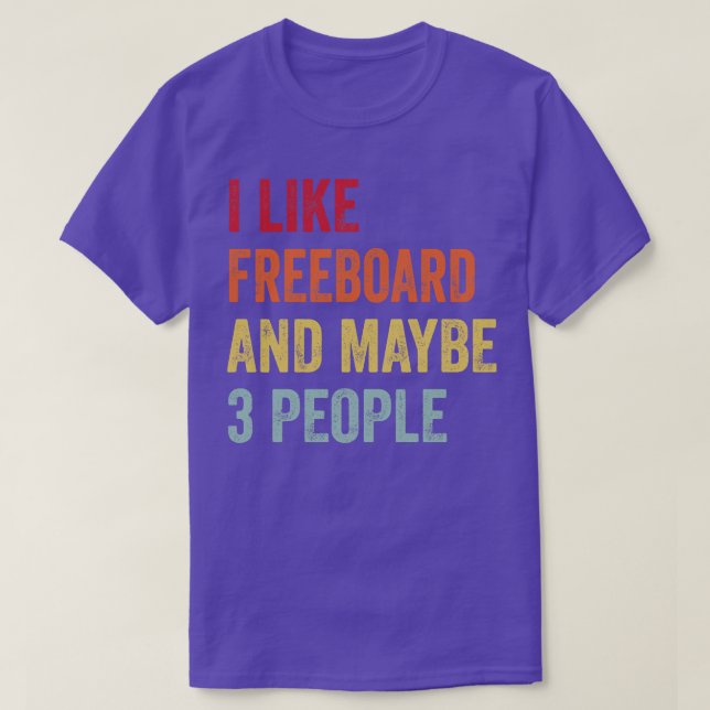 I Like Freeboard Maybe 3 People T-Shirt (Design Front)