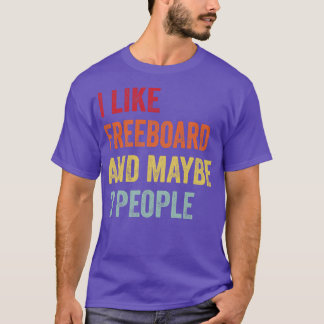 I Like Freeboard Maybe 3 People T-Shirt