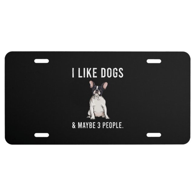 i like french bulldog and maybe 3 people gift license plate (Front)