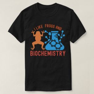 I Like  Frogs and Biochemistry T-Shirt