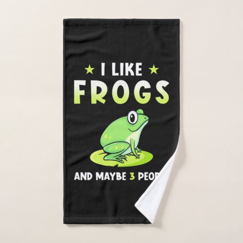 I Like Frogs And Maybe 3 People Hand Towel