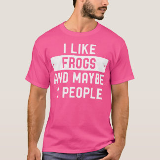 I Like Frogs And Maybe 3 People T-Shirt